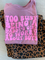 Load image into Gallery viewer, Too Busy Being A Daddy’s Girl To Worry About Boys
