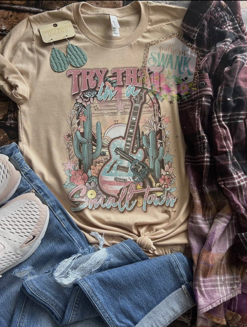 Try That In A Small Town Graphic Tee